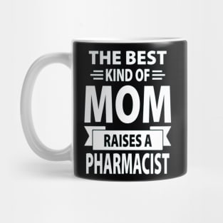 The Best Kind Of Mom Raises A Pharmacist Mug